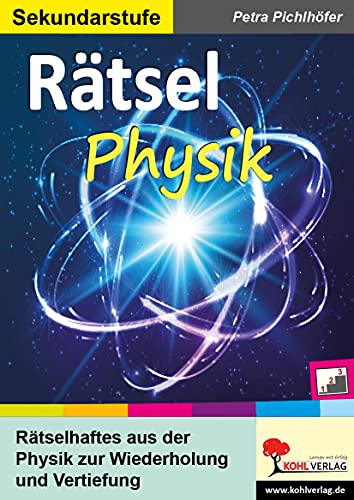 Rätsel Physik: Rätselhaftes aus der Physik zur Wiederholung und Vertiefung von Kohl Verlag
