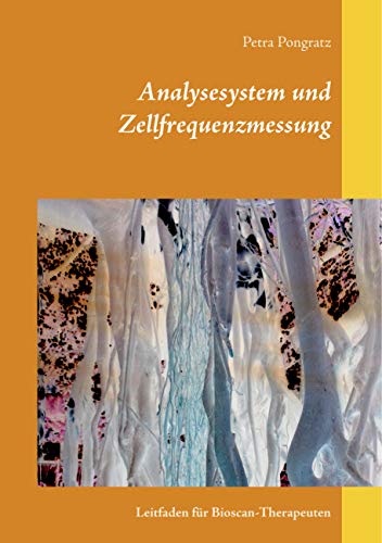 Analysesystem und Zellfrequenzmessung: Leitfaden für Bioscan-Therapeuten Analysesystem und Zellfrequenzmessung: Leitfaden für Bioscan-Therapeuten von Books on Demand