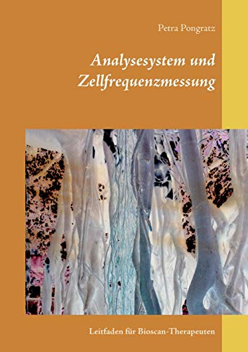 Analysesystem und Zellfrequenzmessung: Leitfaden für Bioscan-Therapeuten Analysesystem und Zellfrequenzmessung: Leitfaden für Bioscan-Therapeuten