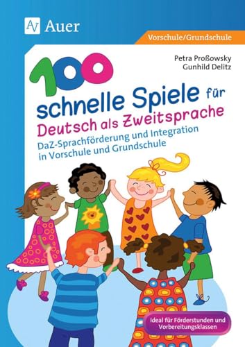 100 schnelle Spiele für Deutsch als Zweitsprache: DaZ-Sprachförderung und Integration in Vorschule und Grundschule (1. und 2. Klasse)