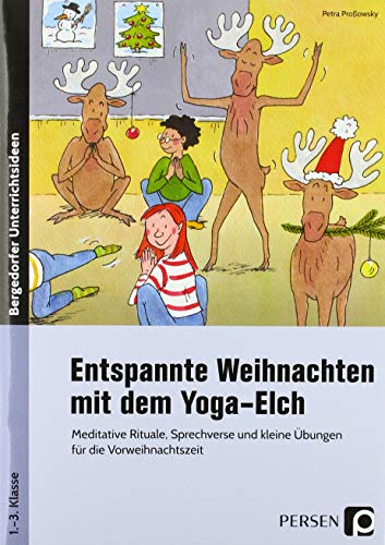 Entspannte Weihnachten mit dem Yoga-Elch: Meditative Rituale, Sprechverse und kleine Übungen für die Vorweihnachtszeit (1. bis 3. Klasse) von Persen Verlag i.d. AAP