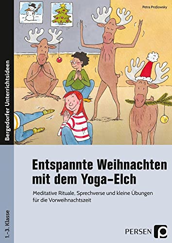 Entspannte Weihnachten mit dem Yoga-Elch: Meditative Rituale, Sprechverse und kleine Übungen für die Vorweihnachtszeit (1. bis 3. Klasse) von Persen Verlag i.d. AAP