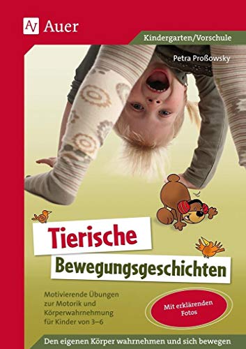 Tierische Bewegungsgeschichten: Motivierende Übungen zur Motorik und Körperwahrnehmung für Kinder von 3 - 6 (1. Klasse/Vorschule) von Auer Verlag i.d.AAP LW