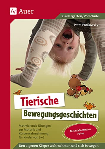 Tierische Bewegungsgeschichten: Motivierende Übungen zur Motorik und Körperwahrnehmung für Kinder von 3 - 6 (1. Klasse/Vorschule) von Auer Verlag i.d.AAP LW