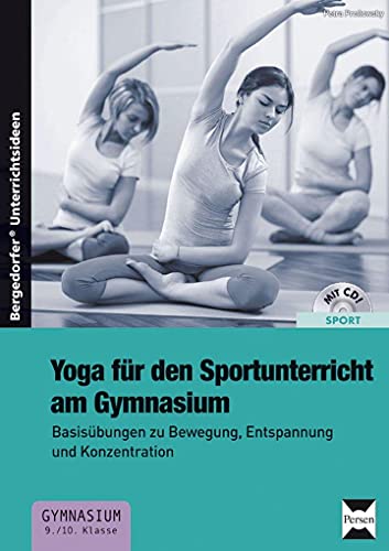 Yoga für den Sportunterricht am Gymnasium: Basisübungen zu Bewegung, Entspannung und Konzentration (9. und 10. Klasse) von Persen Verlag i.d. AAP