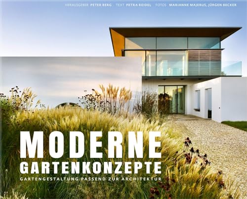 Moderne Gartenkonzepte - Gartengestaltung passend zur Architektur (Garten- und Ideenbücher BJVV) von Becker Joest Volk Verlag