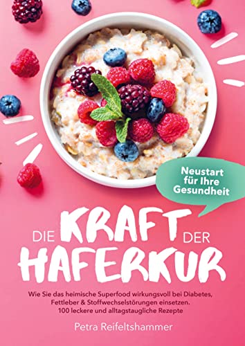 Die Kraft der Haferkur - Neustart für Ihre Gesundheit: Wie Sie das heimische Superfood wirkungsvoll bei Diabetes, Fettleber & Stoffwechselstörungen einsetzen. 100 leckere, alltagstaugliche Rezepte von Bookmundo Direct