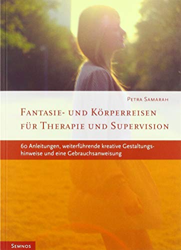 Fantasie - und Körperreisen: Für Therapie und Supervision. 60 Anleitungen, weiterführende kreative Gestaltungshinweise und eine Gebrauchsanweisung (Fachbücher therapie kreativ)