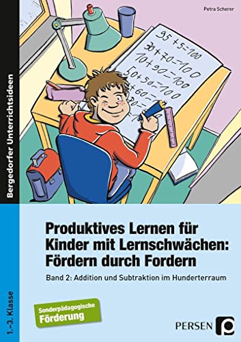 Produktives Lernen für Kinder mit Lernschwächen 2: Addition und Subtraktion im Hunderterraum (1. bis 3. Klasse)