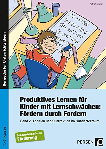 Produktives Lernen für Kinder mit Lernschwächen 2: Addition und Subtraktion im Hunderterraum (1. bis 3. Klasse)