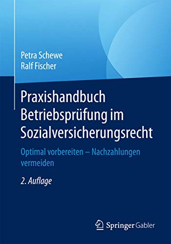 Praxishandbuch Betriebsprüfung im Sozialversicherungsrecht: Optimal vorbereiten – Nachzahlungen vermeiden von Springer