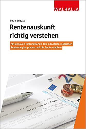 Rentenauskunft richtig verstehen: Mit genauen Informationen den individuell möglichen Rentenbeginn planen und die Rente erhöhen von Walhalla Fachverlag