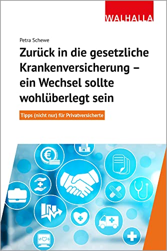 Zurück in die gesetzliche Krankenversicherung: Ein Wechsel sollte wohl überlegt sein. Tipps (nicht nur) für Privatversicherte von Walhalla Verlag
