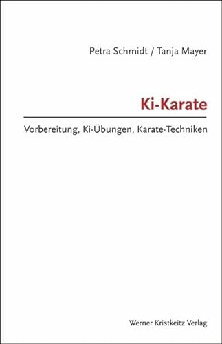Ki-Karate: Vorbereitung, Ki-Übungen, Karate-Techniken von Kristkeitz Werner