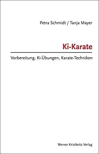 Ki-Karate – Vorbereitung, Ki-Übungen, Karate-Techniken von Kristkeitz Werner