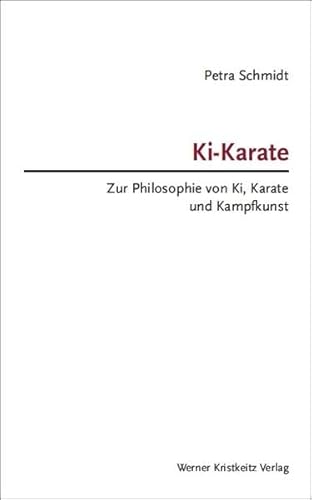 Ki-Karate – Zur Philosophie von Ki, Karate und Kampfkunst von Kristkeitz Werner