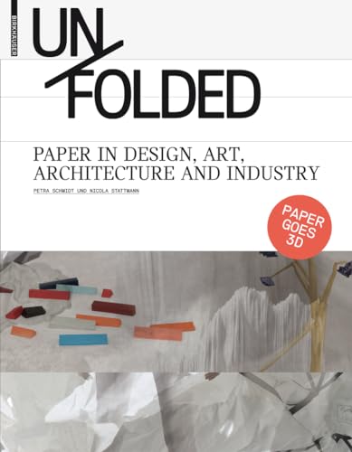 Unfolded: Paper in Design, Art, Architecture and Industry von Birkhauser
