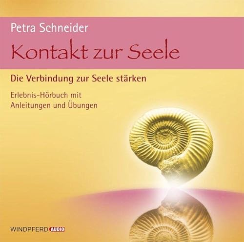 Kontakt zur Seele: Den Zugang zur Seele, zur Intuition und zu den geistigen Helfern stärken