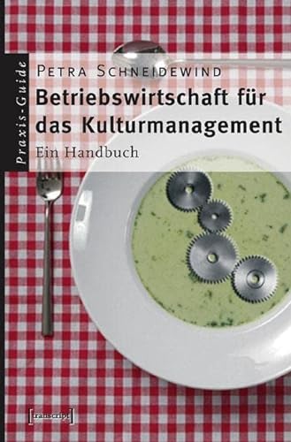 Betriebswirtschaft für das Kulturmanagement: Ein Handbuch (Schriften zum Kultur- und Museumsmanagement) von Transcript Verlag
