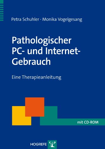 Pathologischer PC- und Internet-Gebrauch: Eine Therapieanleitung (Therapeutische Praxis)