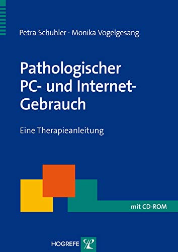 Pathologischer PC- und Internet-Gebrauch: Eine Therapieanleitung (Therapeutische Praxis)