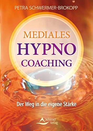 Mediales HypnoCoaching: Der Weg in die eigene Stärke von Schirner Verlag