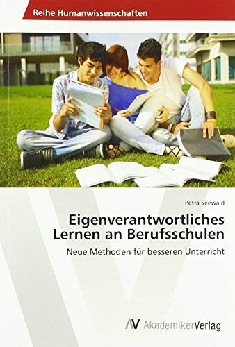 Eigenverantwortliches Lernen an Berufsschulen: Neue Methoden für besseren Unterricht von AV Akademikerverlag