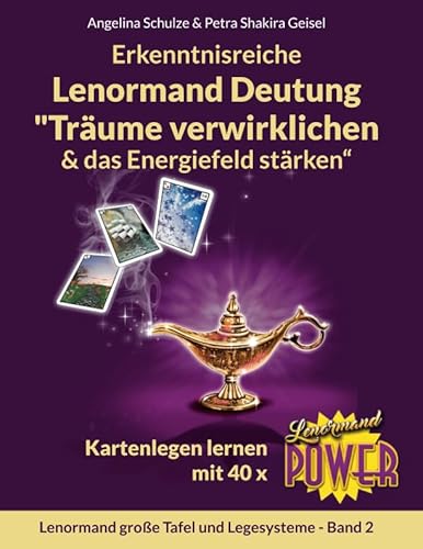 Erkenntnisreiche Lenormand Deutung „Träume verwirklichen & das Energiefeld stärken“: Kartenlegen lernen mit 40 x Lenormand Power (Lenormand große Tafel und Legesysteme Band, Band 2)