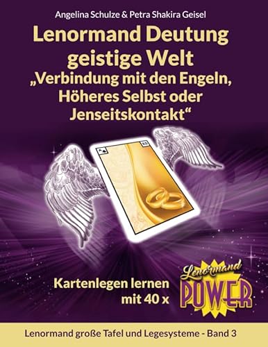 Lenormand Deutung geistige Welt „Verbindung mit den Engeln, Höheres Selbst oder Jenseitskontakt“: Kartenlegen lernen mit 40 x Lenormand Power (Lenormand große Tafel und Legesysteme Band, Band 3) von Angelina Schulze Verlag