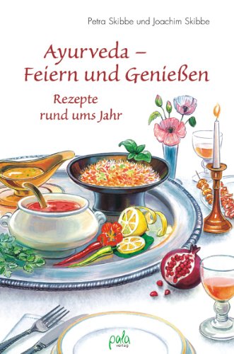 Ayurveda - Feiern und genießen. Rezepte und ums Jahr: Rezepte rund ums Jahr