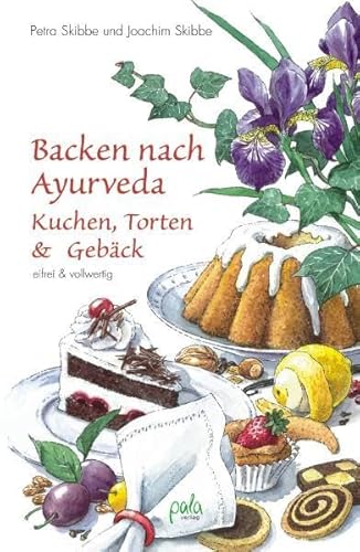 Backen nach Ayurveda, Kuchen, Torten & Gebäck: Eifrei und vollwertig