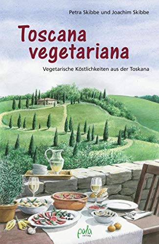 Toscana vegetariana: Vegetarische Köstlichkeiten aus der Toskana von Pala- Verlag GmbH