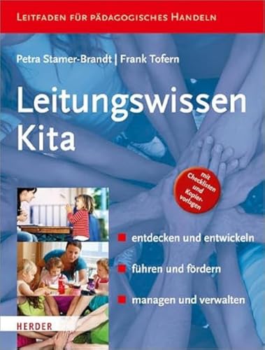 Leitungswissen Kita: entdecken und entwickeln - führen und fördern - managen und verwalten