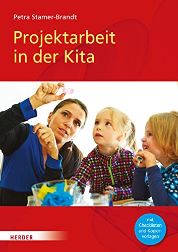 Projektarbeit in der Kita: Mit Checklisten und Kopiervorlagen von Herder Verlag GmbH