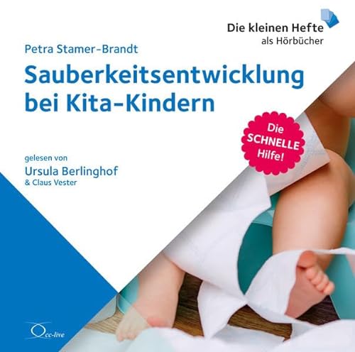 Sauberkeitsentwicklung bei Kita-Kindern: . (Die schnelle Hilfe!: Die kleinen Hefte als Hörbücher)