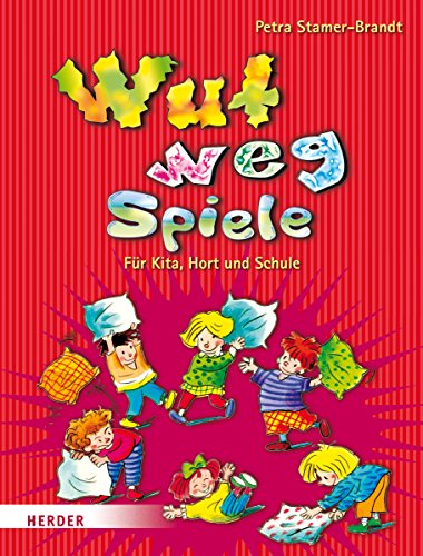 Wut-weg-Spiele: Für Kita, Hort und Schule. Aggressionen abbauen - Entspannung finden