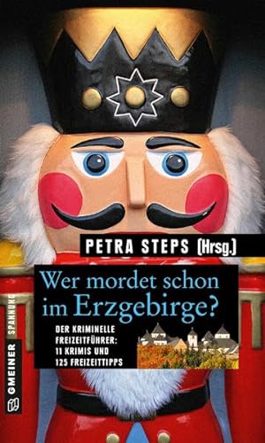 Wer mordet schon im Erzgebirge?: 11 Krimis und 125 Freizeittipps (Kriminelle Freizeitführer im GMEINER-Verlag)