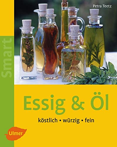 Essig & Öl: Köstlich - würzig - fein (Smart Selbermachen)