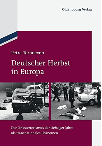 Deutscher Herbst in Europa: Der Linksterrorismus der siebziger Jahre als transnationales Phänomen von De Gruyter Oldenbourg