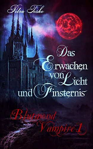 Das Erwachen von Licht und Finsternis: Vampirroman (Blutmond-Vampire, Band 1) von Independently published