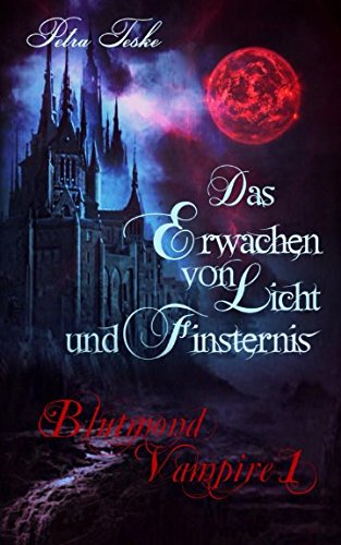 Das Erwachen von Licht und Finsternis: Vampirroman (Blutmond-Vampire, Band 1)