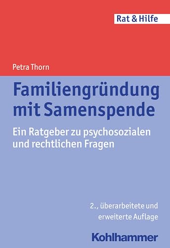 Familiengründung mit Samenspende: Ein Ratgeber zu psychosozialen und rechtlichen Fragen (Rat + Hilfe) von Kohlhammer W.