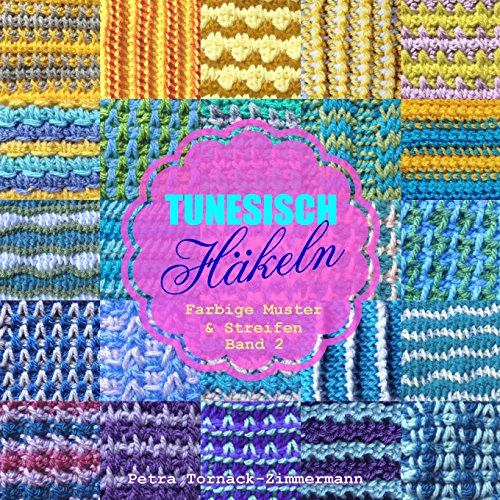 TUNESISCH Häkeln - Band 2: Farbige Muster & Streifen (TUNESISCHE Häkelmuster, Band 2) von CreateSpace Independent Publishing Platform