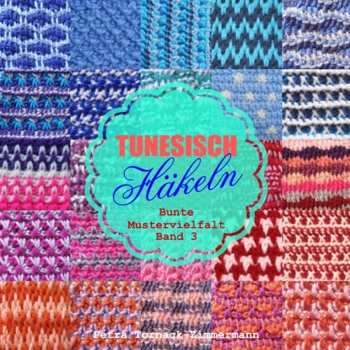 TUNESISCH Häkeln - Band 3: Bunte Mustervielfalt (TUNESISCHE Häkelmuster, Band 3) von CreateSpace Independent Publishing Platform