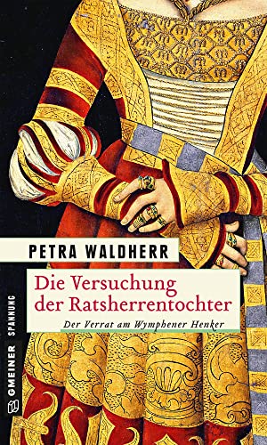 Die Versuchung der Ratsherrentocher: Historischer Kriminalroman (Historische Romane im GMEINER-Verlag) (Die Ratsherrentochter) von Gmeiner Verlag