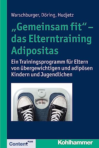 "Gemeinsam fit" - das Elterntraining Adipositas: Ein Trainingsprogramm für Eltern von übergewichtigen und adipösen Kindern und Jugendlichen