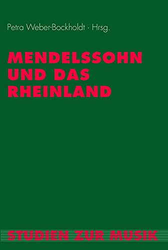 Mendelssohn und das Rheinland. Bericht über das Internationale Symposium Koblenz 29.-31.10.2009: Bericht über das Internationale Symoposium Koblenz 29.-31.10.2009 (Studien zur Musik) von Wilhelm Fink Verlag