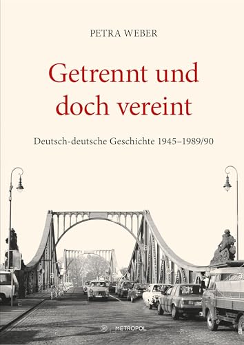 Getrennt und doch vereint: Deutsch-deutsche Geschichte 1945–1989/90 von Metropol Verlag