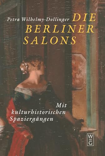 Die Berliner Salons: Mit historisch-literarischen Spaziergängen von de Gruyter