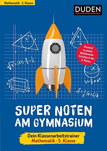 Super Noten am Gymnasium – Klassenarbeitstrainer Mathematik 5. Klasse (Duden - Lernhilfen) von Bibliograph. Instit. GmbH